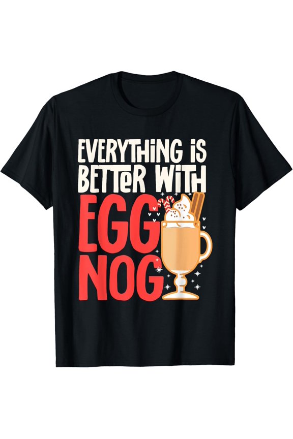 Xmas Merry Christmas Everything Is Better With Eggnog T-Shirt