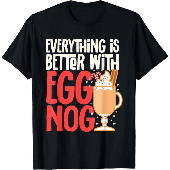 Xmas Merry Christmas Everything Is Better With Eggnog T-Shirt