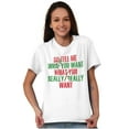 thumbnail image 1 of Xmas Tell Me What You Really Want Women's Graphic T Shirt Tees Brisco Brands S, 1 of 5