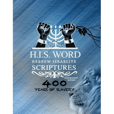 Xpress Hebrew Israelite Scriptures - 400 Years of Slavery Edition: Restored Hebrew KJV Bible (H.I.S. Word) (Paperback)