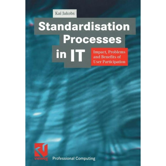 Xprofessional Computing Standardisation Processes in It: Impact, Problems and Benefits of User Participation, (Paperback)