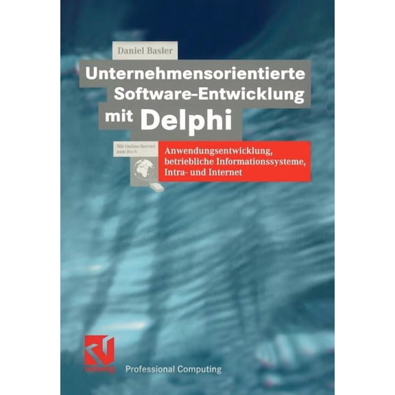 Xprofessional Computing Unternehmensorientierte Software-Entwicklung Mit Delphi: Anwendungsentwicklung, Betriebliche Informationssysteme, Intra-, (Paperback)