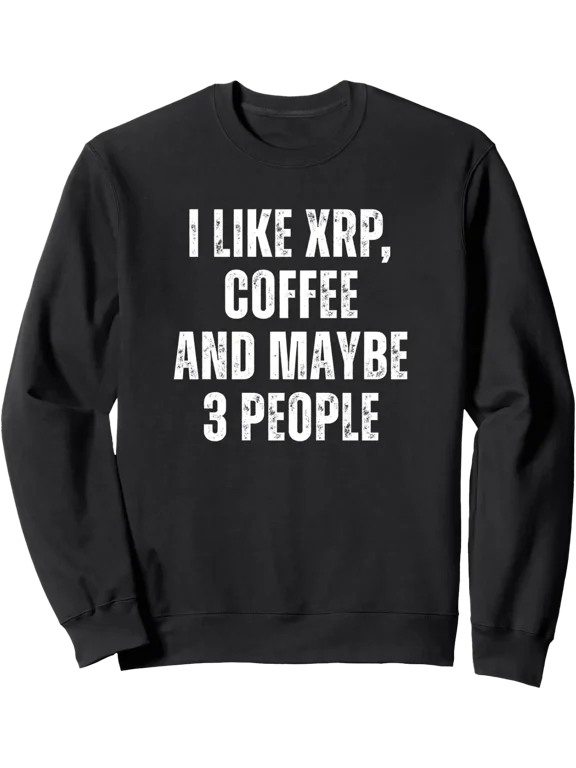 Xrp Crypto Merchandise I Like Coffee And Maybe 3 People Sweatshirt