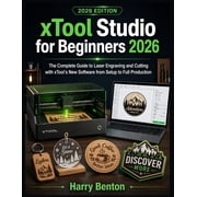 Xtool Studio for Beginners 2026 The Complete Guide to Laser Engraving and Cutting with xTools New Software from Setup , Paperback