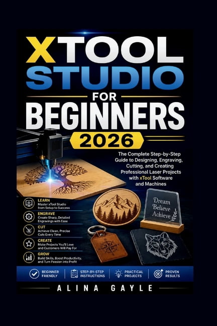 Xtool Studio for Beginners 2026: The Complete Step-by-Step Guide to Designing, Engraving, Cutting, and Creating Professi, (Paperback)