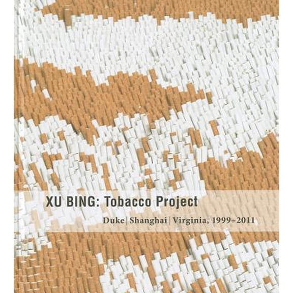 Xu Bing : Tobacco Project, Duke/Shanghai/Virginia, 19992011 (Paperback)