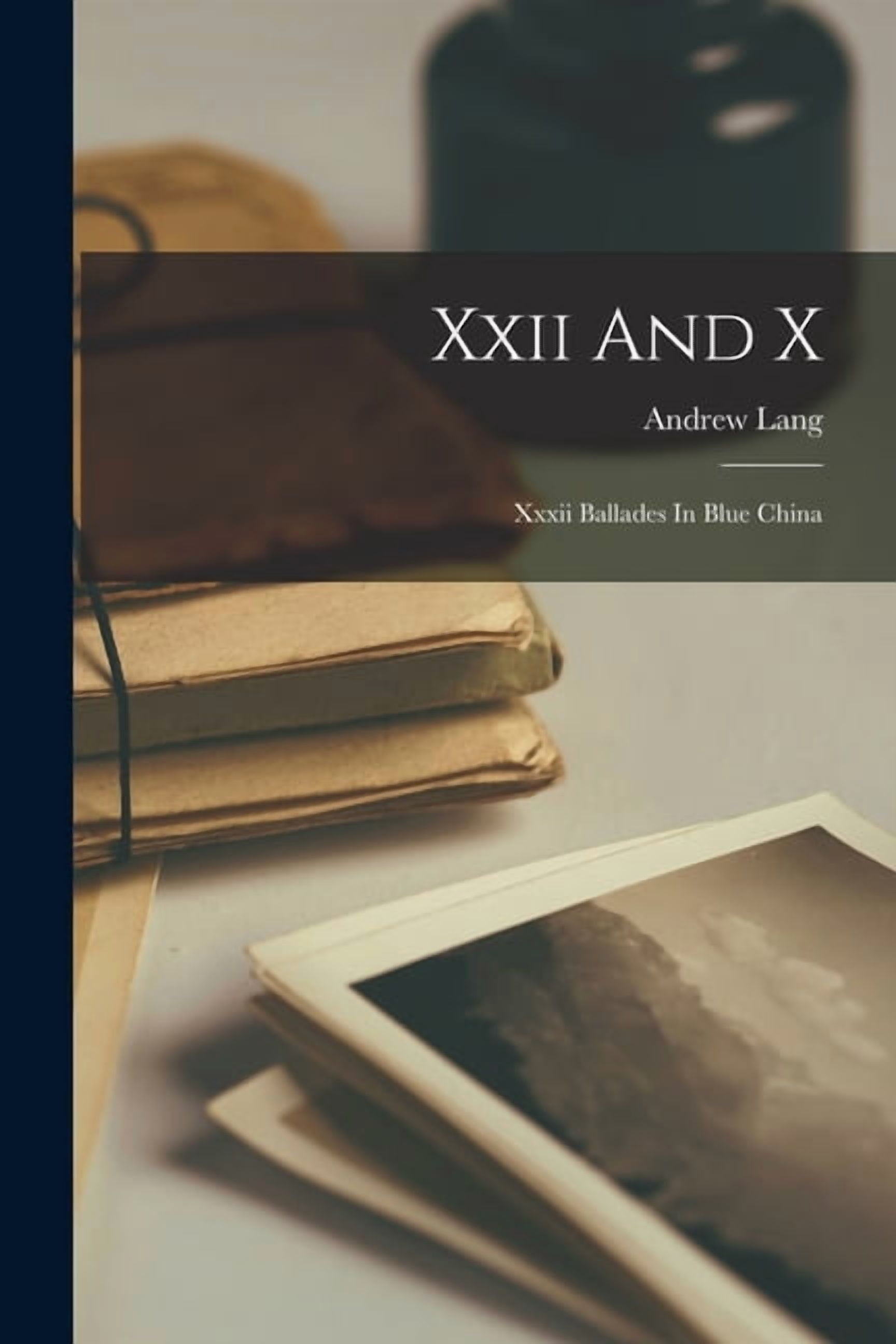 Xxii And X: Xxxii Ballades In Blue China, (Paperback) - Walmart.com