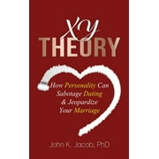 Xy Theory How Interactive Personality Can Sabotage Relationships & Jeopardize Your Marriage, Hardcover
