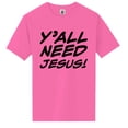 thumbnail image 1 of Y'ALL NEED JESUS! Short Sleeve Neon Tee, 1 of 1