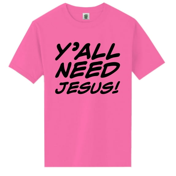 Y'ALL NEED JESUS! Short Sleeve Neon Tee