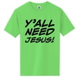 thumbnail image 1 of Y'ALL NEED JESUS! Short Sleeve Neon Tee, 1 of 1