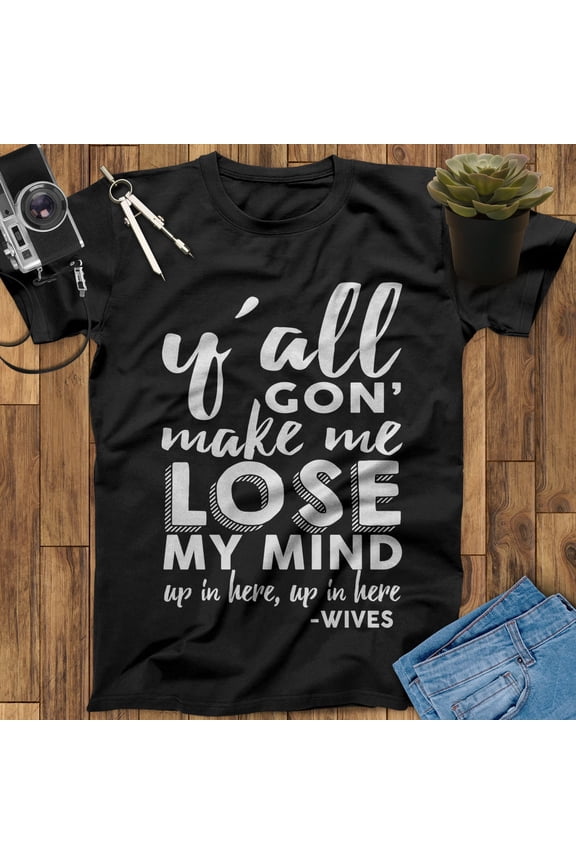 Y'All Gon' Make Me Lose My Mind Up In Here Wine Shirt, Wine Gifts, Wine Lover Gift, Wine Lover, Wine T-Shirt, Gift For Wine Lovers