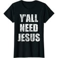 thumbnail image 1 of Y'All Need Jesus T-Shirt Christian Religion Gift Shirt T-Shirt Women Top, 1 of 3