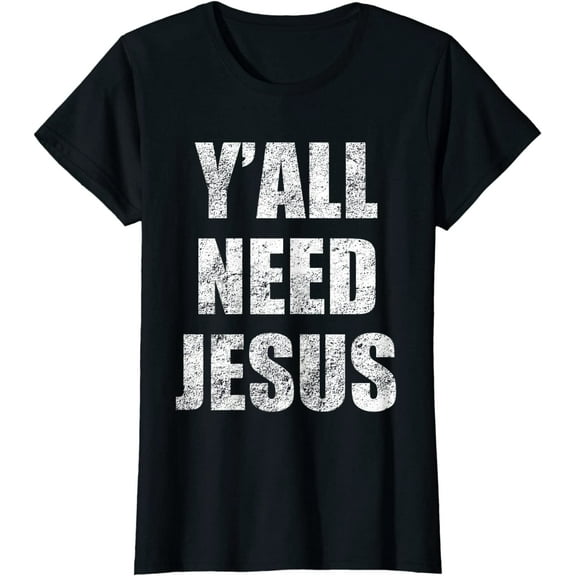 Y'All Need Jesus T-Shirt Christian Religion Gift Shirt T-Shirt Women Top