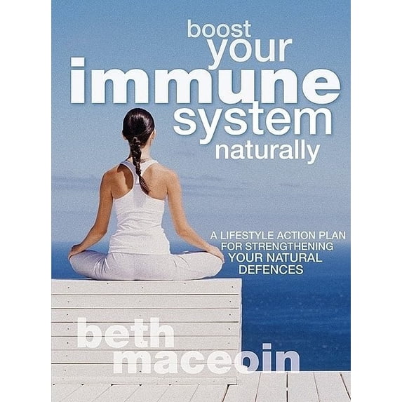 Pre-Owned Boost Your Immune System Naturally : A Lifestyle Action Plan for Strengthening Your Natural Defences