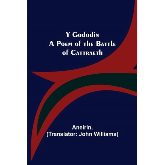 Y Gododin: A Poem of the Battle of Cattraeth, (Paperback)
