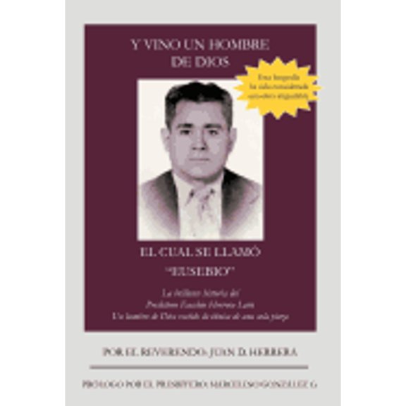 Y Vino Un Hombre de Dios El Cual Se Llam Eusebio: La Brillante Historia del Presb Tero Eusebio (Hardcover) by Juan D Herrera
