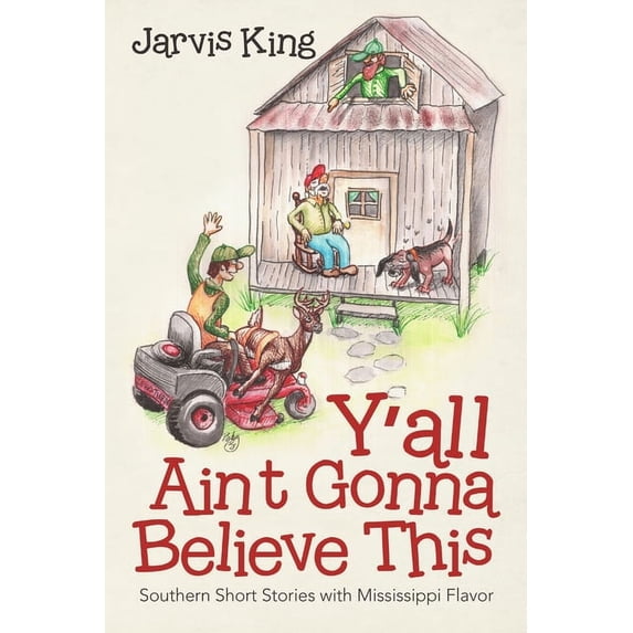 Y'all Ain't Gonna Believe This: Southern Short Stories with Mississippi Flavor, (Paperback)