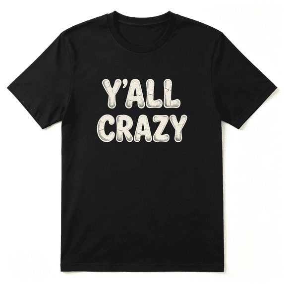 Y'all Crazy Funny Slogan Text Cool Graphic Tee for Men and Women, Funny Party Cotton Short Sleeves T-Shirt