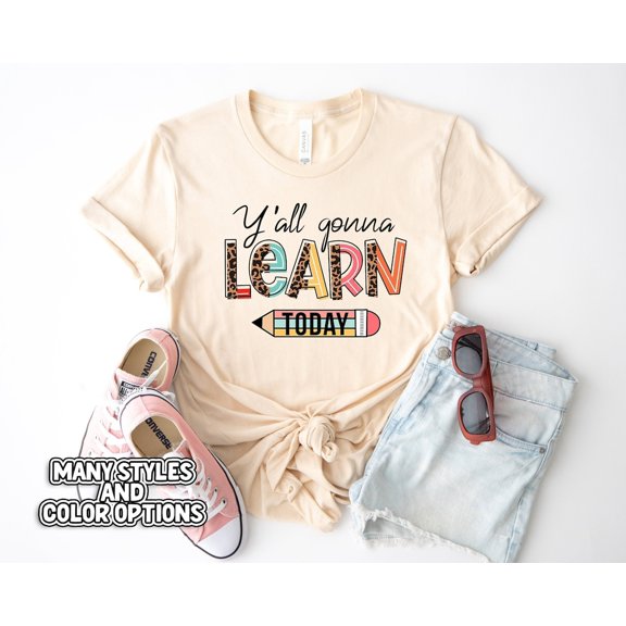 Y'all Gonna Learn Today Shirt, Teacher Appreciation, Teacher Daily Outfit, Back To School Shirt, Teacher Tee, Best Teacher, T-shirt All Size S-5Xl