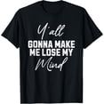 thumbnail image 1 of Y'all Gonna Make Me Lose My Mind T-Shirt, 1 of 4