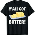thumbnail image 1 of Y'all Got Butter! Funny Stick Of Butter T-ShirtMen and women can wear, black T-shirts, gifts. Age: M,L，XL 2XL, 3XL, 1325XL, 1 of 4