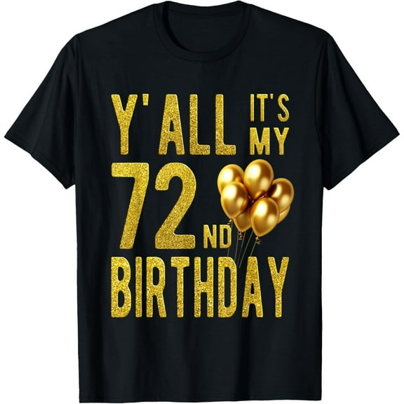 Y'all Its My 72nd Birthday Funny Happy 72 Year Old Birthday T-Shirt100% cotton