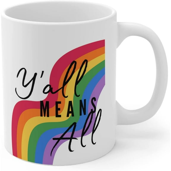 Y'all Means ALL Gay Lesbians PRIDE Rainbow Flag Coffee Mug 11 oz