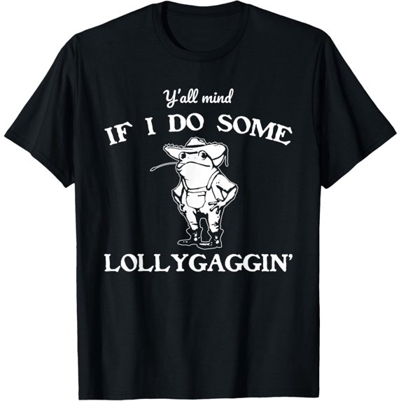 Y'all Mind If I Do Some Lollygaggin' Frog Graphic T-Shirt