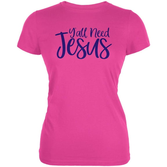 Y'all Need Jesus Juniors Soft T Shirt Hot Pink MD