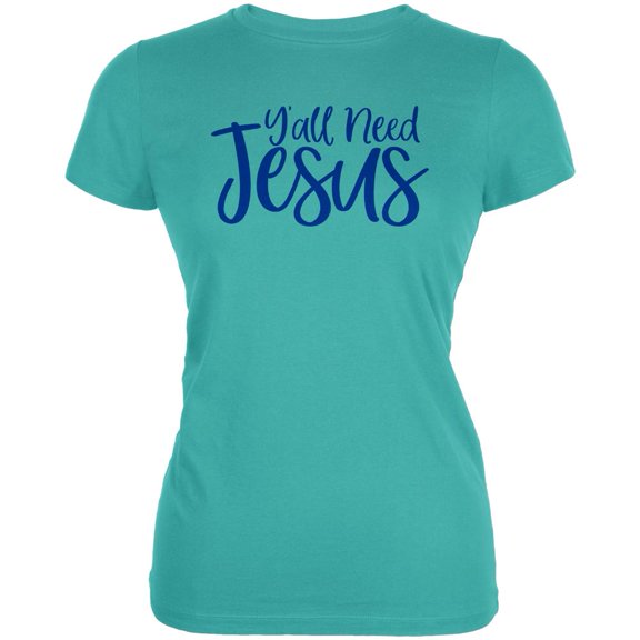 Y'all Need Jesus Juniors Soft T Shirt Teal MD