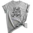 thumbnail image 1 of Y'all Need Jesus Shirt, Unisex Women's Men's Shirt, Christian Shirt, Religious Shirt, Jesus Shirt, Heather Gray, Large, 1 of 6