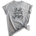 thumbnail image 1 of Y'all Need Jesus Shirt, Unisex Women's Men's Shirt, Christian Shirt, Religious Shirt, Jesus Shirt, Heather Gray, Medium, 1 of 6