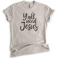 thumbnail image 1 of Y'all Need Jesus Shirt, Unisex Women's Men's Shirt, Christian Shirt, Religious Shirt, Jesus Shirt, Light Silk Gray, X-Large, 1 of 6