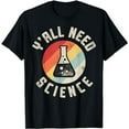 thumbnail image 1 of Y'all Need Science Chemistry Biology Physics Teacher Student T-Shirt, 1 of 5