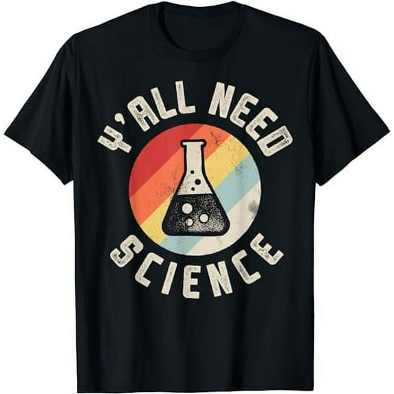 Y'all Need Science Chemistry Biology Physics Teacher Student T-Shirt