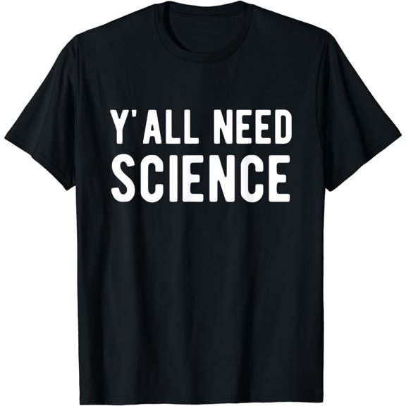 Y'all Need Science Funny Science Scientist T-Shirt