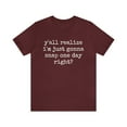 thumbnail image 1 of Y'all Realize I'm Just Gonna Snap One Day Right Funny Tee, 1 of 4