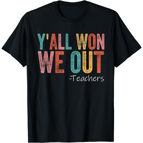 Y'all Won We Out Teacher Last Day of School Teacher Life T-Shirt