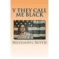 thumbnail image 1 of Y they call me black : y they call me, black is a book about Identity and nationality. Its about the biggest lie ever told, an how a slaver went from being a physical condition, to becoming a new form of slavery through 3 words. (Paperback), 1 of 1