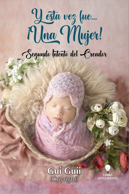Y esta vez fue... Â¡Una MUJER!: Segundo Intento del Creador, (Paperback)