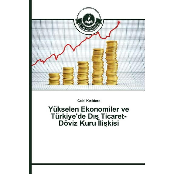 Yükselen Ekonomiler ve Türkiye'de Dış Ticaret-Döviz Kuru İlişkisi (Paperback)