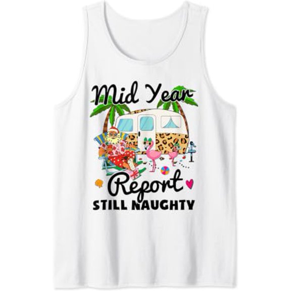 Y0Nw Mid Year Report Still Naughty Midyear In July Camper Tank Top Size S-3XL