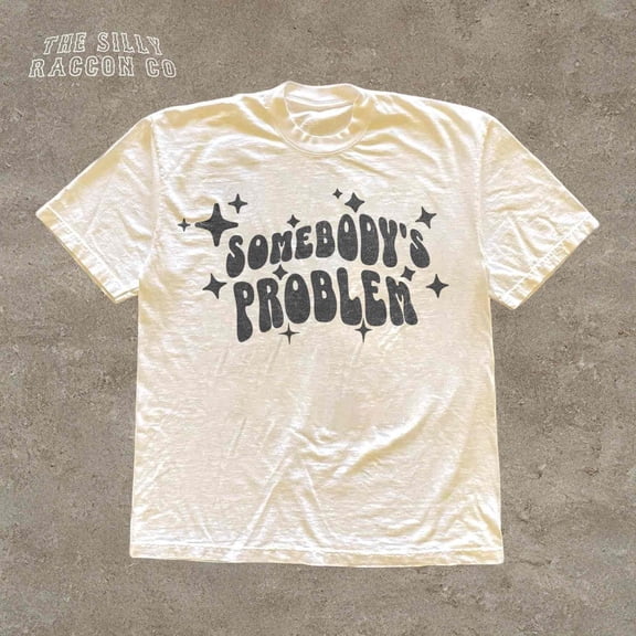 Y2K Retro 90S Graphic Tee For Women Men, Somebody'S Problem T-Shirt, Trendy Shirt, Gen Z Tee, Sayings Tee SAND Unisex S-5XL Hot Trending Shirt, Vintage Birthday Gift