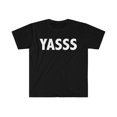 thumbnail image 1 of YASSS YAAAS Unisex T-shirt S-3XL Funny, 1 of 2