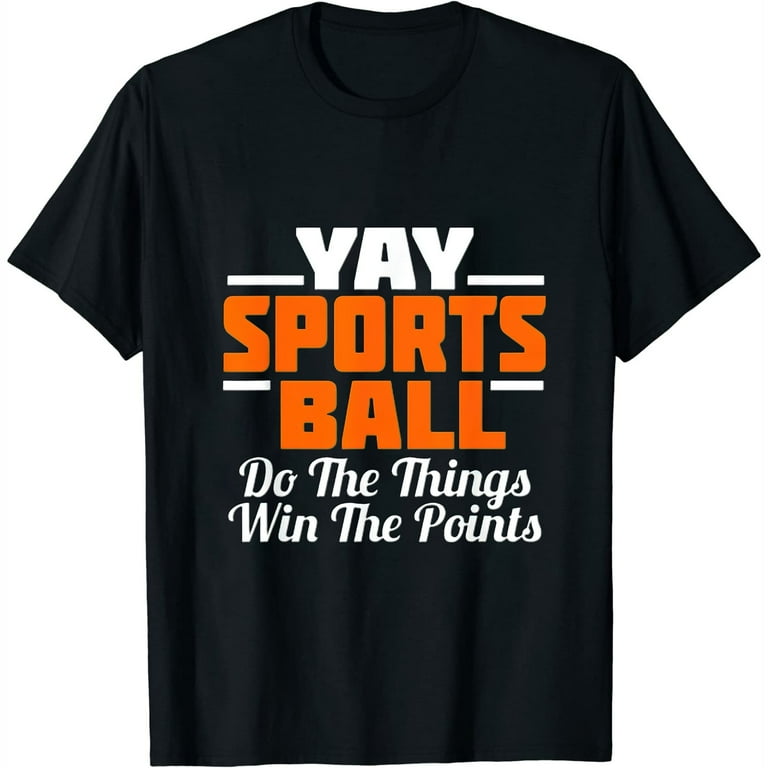Yay Sports Ball Do The Thing T-Shirt Fan Football Soccer Tee Yay Sports Ball Do The Thing T-Shirt Fan Football Soccer Tee