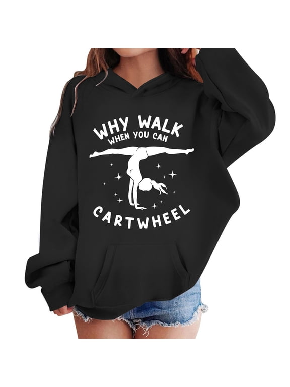 Girls Hoodies Size 5T, Why Walk When You Can Cartwheel Gymnastics Hoodie for Girls Dance Funny Preppy Graphic Slogan Sweatshirt Back To School Clothes
