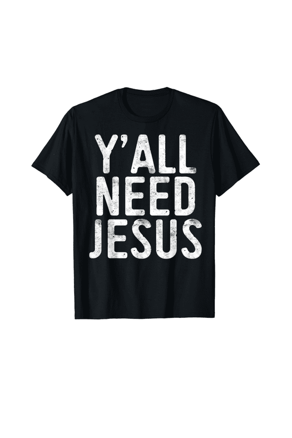 YAll Need Jesus T-Shirt Christian Religion Faith Based Gift Tee