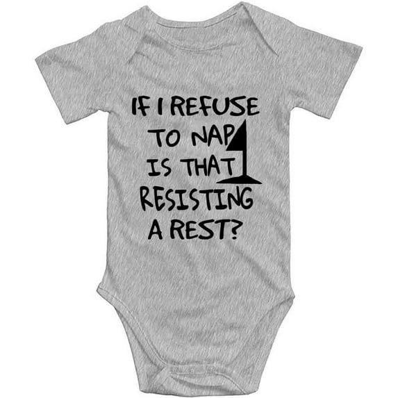 YCICIVDee If I Refuse to Nap&That Resisting a Rest Baby Bodysuit Romper Girl boy Clothes Grey Short Sleeve 3-6 Months