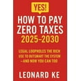 thumbnail image 1 of YES, How to Pay Zero Taxes 2025-2030: Legal Loopholes the Rich Use to Outsmart the System - And Now You Can Too, (Paperback), 1 of 1